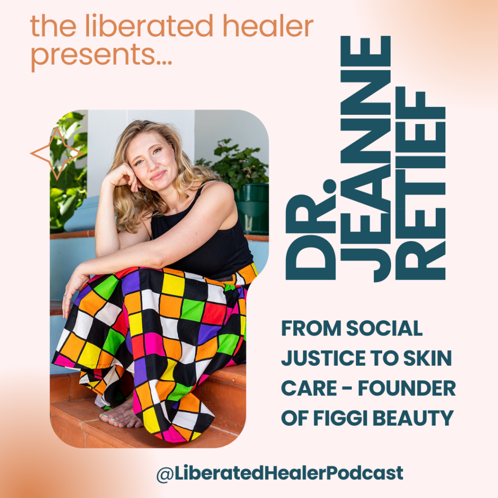 Jeanne Retief is a guest on the Liberated Healer Podcast with Gina Cavalier. She talks about going from social justice to founding a skincare line. Figgi Beauty.