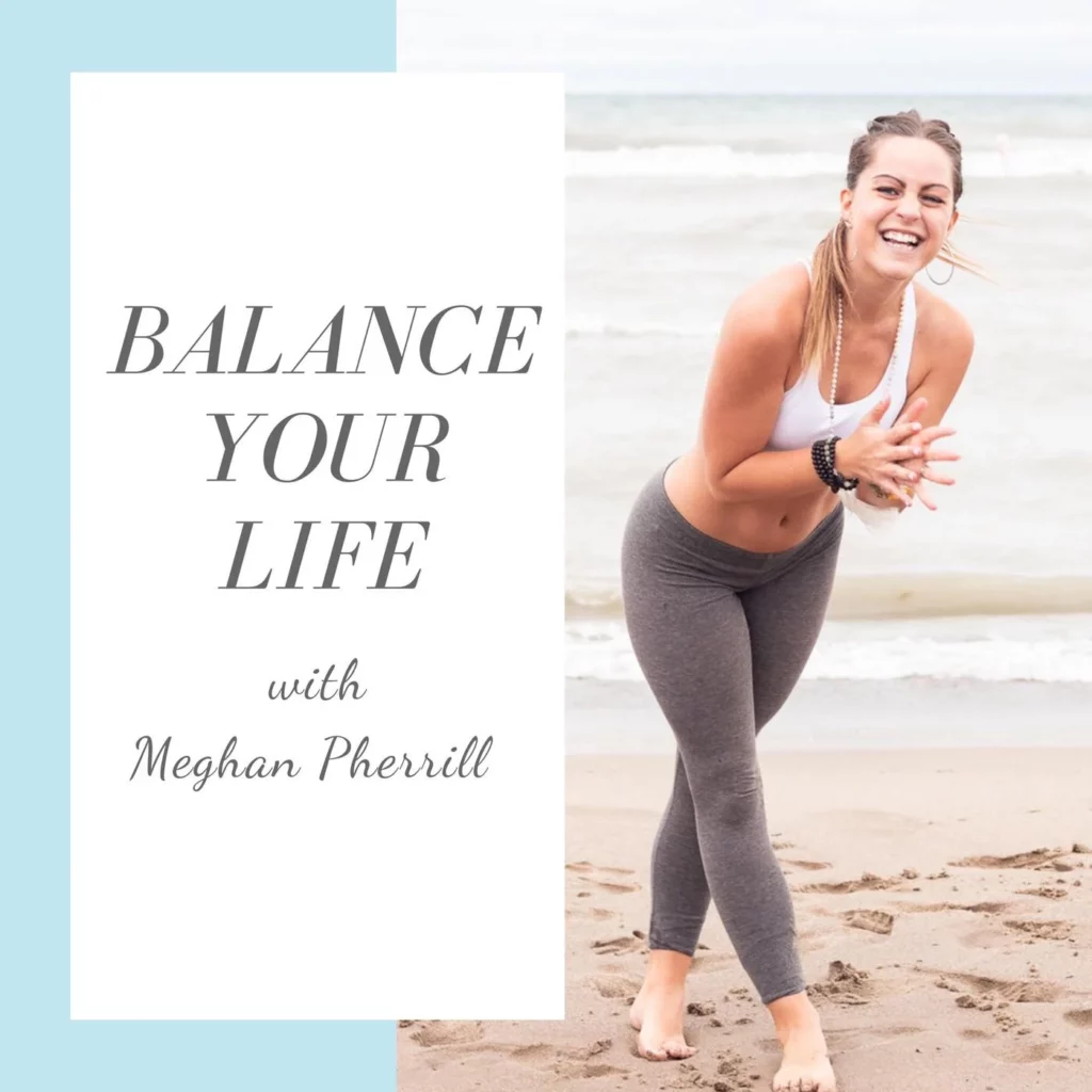 Balance your life podcast with Meghan Pherrill