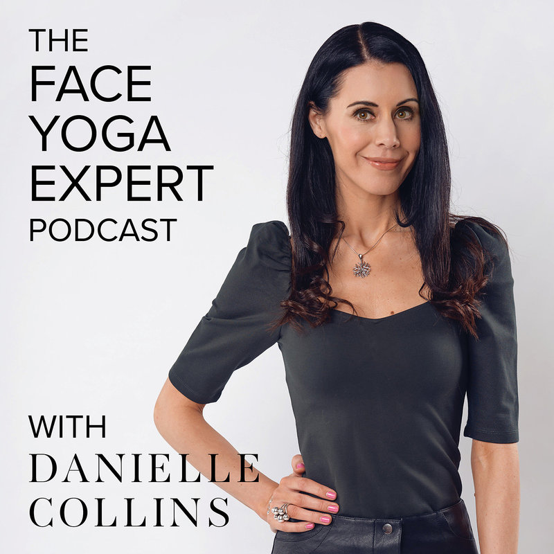 The Face Yoga Expert Podcast with Danielle Collins