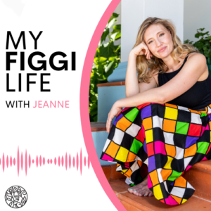 My FIGGI Life Podcast with Jeanne available on Spotify, Apple podcasts, Google podcasts